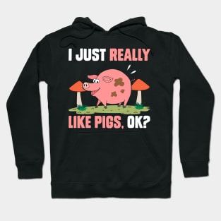 I Just Really Like Pigs, OK? funny pig Hoodie